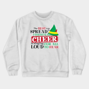 The Best way to Spread Christmas Cheer is to sing LOUD for all to hear Crewneck Sweatshirt